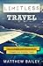 Limitless Travel: Tips, Strategies and Resources for Cheaper and Smarter Travel