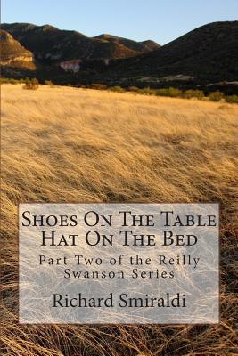 Shoes On The Table, Hat On The Bed: Part Two of the Reilly Swanson Series