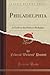 Philadelphia (Classic Reprint): A Guide to the Nation's Birthplace