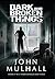 Dark and Broken Things