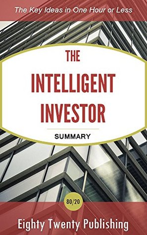 The Intelligent Investor by Benjamin Graham: Summary of the Key Ideas in One Hour or Less (Kindle Edition)