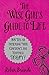 The Wise Girl's Guide to Life: 100 Tips for Increasing Your Confidence and Happiness TODAY!
