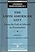 The Latin American Left: From the Fall of Allende to Perestroika (Latin American Perspectives Series, No. 11)