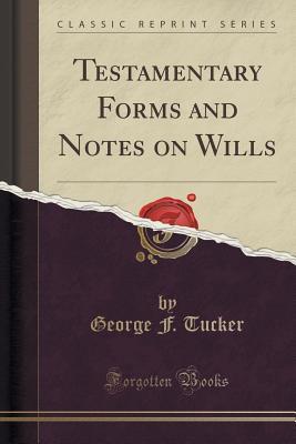Testamentary Forms and Notes on Wills (Classic Reprint)