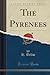 The Pyrenees (Classic Reprint)