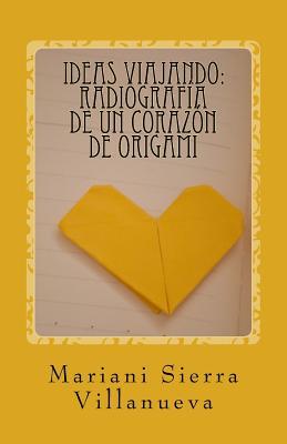 Ideas Viajando: Radiografía de un corazón de origami (Spanish Edition)
