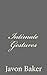 Intimate Gestures by Javon Baker