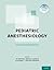 Pediatric Anesthesiology: A Comprehensive Board Review