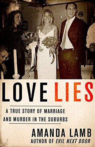 Love Lies: A True Story of Marriage and Murder in the Suburbs (Kindle Edition)