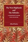 The West Highlands and the Hebrides: A Geologist's Guide for Amateurs
