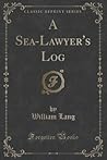 A Sea-Lawyer's Log (Classic Reprint)