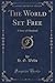 The World Set Free: A Story of Mankind (Classic Reprint)