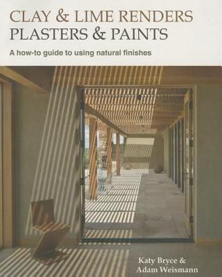 Clay and lime renders, plasters and paints: A how-to guide to using natural finishes (Sustainable Building)