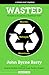 Wasted by John Byrne Barry