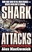 Shark Attacks: Terrifying True Accounts of Shark Attacks Worldwide
