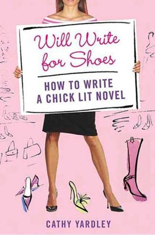 Will Write for Shoes: How to Write a Chick Lit Novel (Hardcover)