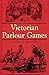 Victorian Parlour Games by Patrick Beaver