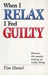 When I Relax I Feel Guilty When I Relax I Feel Guilty