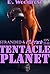 Stranded & Mated on the Tentacle Planet (Steamy Sci-Fi Tentacle Erotica)(Monster and BDSM Erotica)