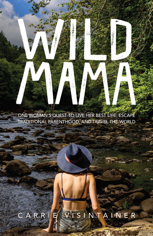 Wild Mama: One Woman's Quest to Live Her Best Life, Escape Traditional Parenthood, and Travel the World (Paperback)