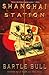 Shanghai Station by Bartle Bull