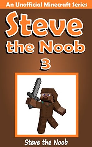 Steve the Noob 3 (An Unofficial Minecraft Series)