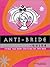 Anti-Bride Guide by Carolyn Gerin Anti-Bride Guide by Carolyn Gerin