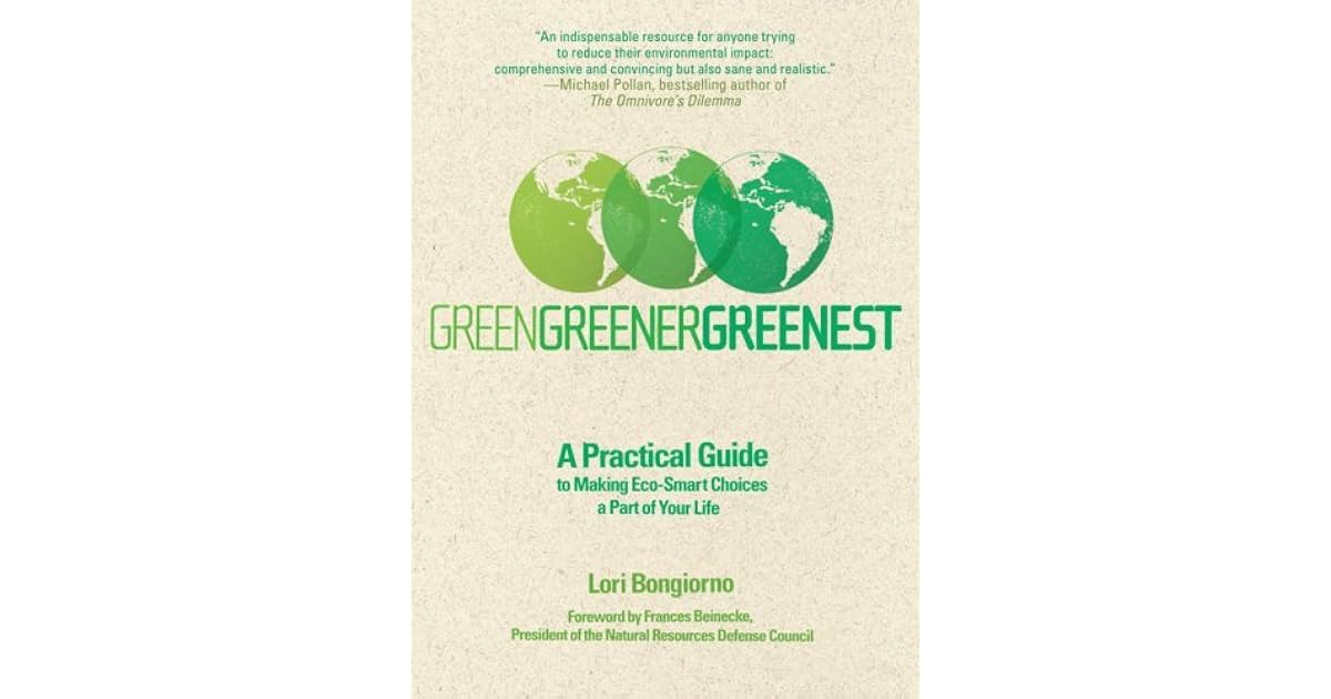 Green, Greener, Greenest A Practical Guide to Making EcoSmart Choices