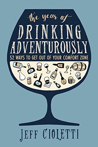 The Year of Drinking Adventurously: 52 Ways to Get Out of Your Comfort Zone (Hardcover)