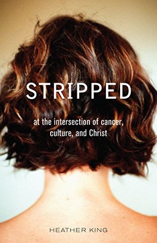 Stripped: At the Intersection of Cancer, Culture, and Christ (Kindle Edition)
