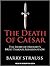The Death of Caesar: The Story of History’s Most Famous Assassination