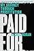 Paid For: My Journey Through Prostitution