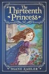 The Thirteenth Princess by Diane Zahler The Thirteenth Princess by Diane Zahler