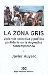 La zona gris. Violencia colectiva y política partidaria en la Argentina contemporánea