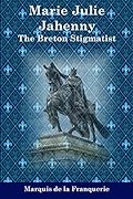 Marie-Julie Jahenny: The Breton Stigmatist