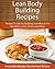 Lean Body Building Recipes: Recipes To Get You Building Lean Muscle For Breakfast, Lunch, Dinner and More (The Easy Recipe)