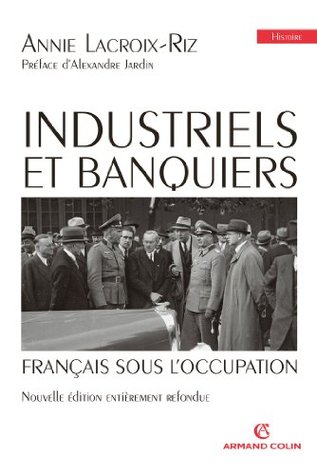 Industriels et banquiers français sous l'Occupation: Préface d'Alexandre Jardin (Hors Collection) (French Edition)