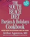The South Beach Diet Parties and Holidays Cookbook: Healthy Recipes for Entertaining Family and Friends