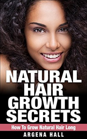 Natural Hair Growth Secrets: How To Grow Natural Hair Long (Kindle Edition)