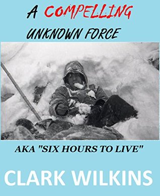 A Compelling Unknown Force - The Dyatlov Pass Incident: AKA: Six Hours to Live (Kindle Edition)
