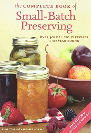 The Complete Book of Small-Batch Preserving: Over 300 Delicious Recipes to Use Year-Round (Paperback)