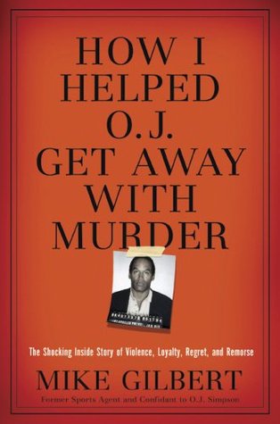 How I Helped O.J. Get Away With Murder: The Shocking Inside Story of Violence, Loyalty, Regret, and Remorse (Hardcover)