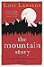 The Mountain Story by Lori Lansens The Mountain Story by Lori Lansens