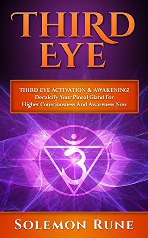 Third Eye: Third Eye Activation & Awakening! Decalcify Your Pineal Gland for Higher Consciousness and Awareness Now