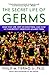 The Secret Life of Germs: What They Are, Why We Need Them, and How We Can Protect Ourselves Against Them