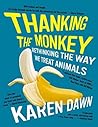 Thanking the Monkey: Rethinking the Way We Treat Animals