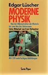 Moderne Physik. Von der Mikrostruktur der Materie bis zum Bau des Universums