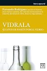 VIDRALA 50 años de pasión por el vidrio (Historia Empresarial) (Spanish Edition) VIDRALA 50 años de pasión por el vidrio (Historia Empresarial) (Spanish Edition)