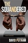 The Squandered by David Putnam The Squandered by David Putnam