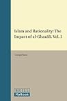 Islam and Rationality: The Impact of al-Ghazālī. Papers Collected on His 900th Anniversary. Vol. 1 (Islamic Philosophy, Theology and Science. Texts and Studies, 94) Islam and Rationality: The Impact of al-Ghazālī. Papers Collected on His 900th Anniversary. Vol. 1 (Islamic Philosophy, Theology and Science. Texts and Studies, 94)